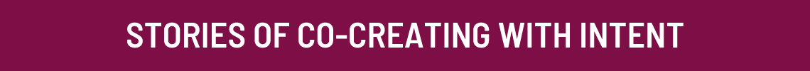 Stories of co-creating with intent