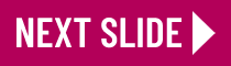 Go to next slide Go to next slide